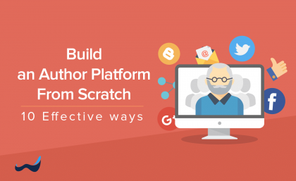 10 Highly Effective Ways to Build an Author Platform from Scratch